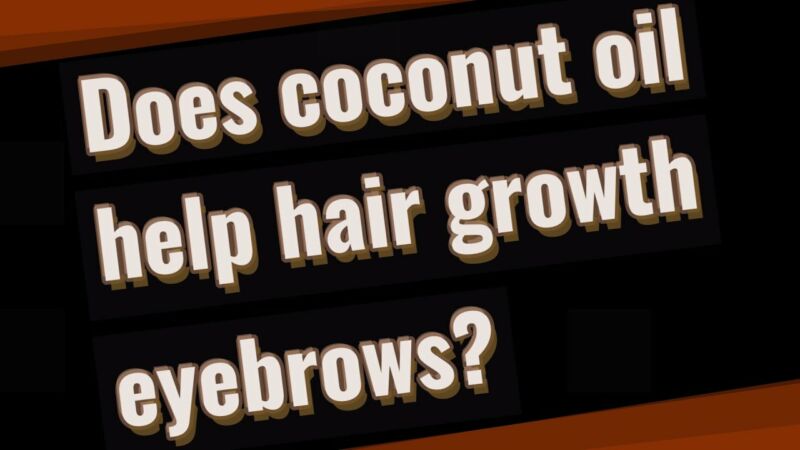 does coconut oil help eyebrows grow 4EOvH50guEk