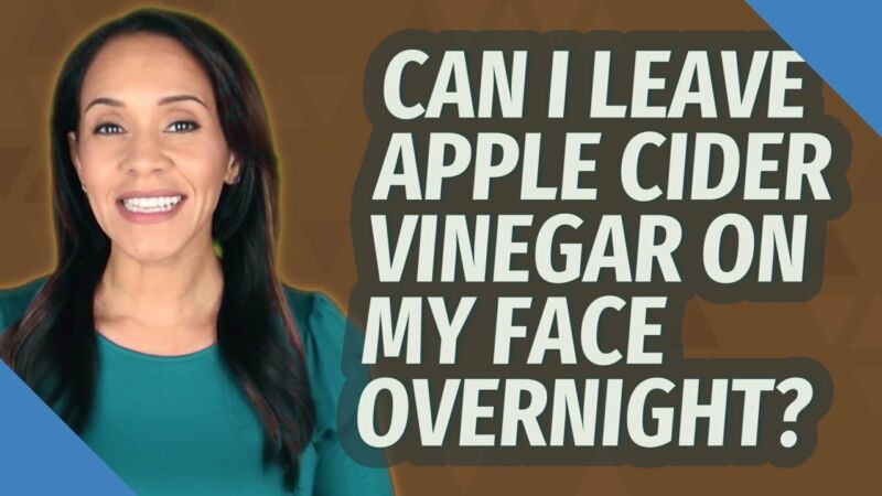can i leave apple cider vinegar on my face overnight 4H8YcY shSY