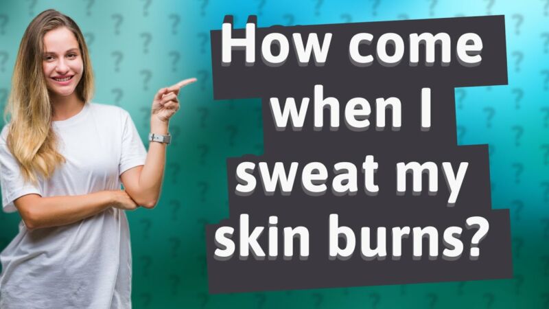 why does my skin burn when i sweat h2RontXcYKM